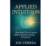 Applied Intuition: Real-World Uses for Psychic Skills in Business, Healing & Creativity: 9