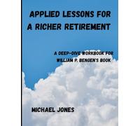 Applied Lessons for A Richer Retirement: A Deep-Dive Workbook For William P. Bengen's Book