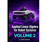 Applied Linear Algebra for Robot Systems Volume 2: Mathematics for Robotics, Automation and Intelligent Machines