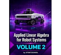 Applied Linear Algebra for Robot Systems Volume 2: Mathematics for Robotics, Automation and Intelligent Machines