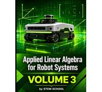 Applied Linear Algebra for Robot Systems Volume 3: Mathematics for Robotics, Automation and Intelligent Machines