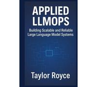Applied LLMOps: Building Scalable and Reliable Large Language Model Systems