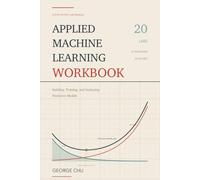 Applied Machine Learning Workbook: Step-by-Step Lab Manual for Building, Training, and Deploying Predictive Models