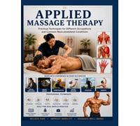 Applied Massage Therapy Practical Techniques for Different Occupations and Common Musculoskeletal Conditions: An Illustrated Step-by-Step Guide for Massage Therapists, Bodyworkers, and Students