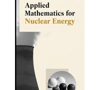 Applied Mathematics for Nuclear Energy: Neutron Transport, Reactor Kinetics, Thermal Hydraulics, and Uncertainty Methods