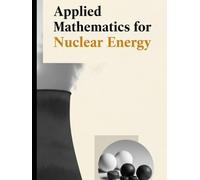 Applied Mathematics for Nuclear Energy: Neutron Transport, Reactor Kinetics, Thermal Hydraulics, and Uncertainty Methods