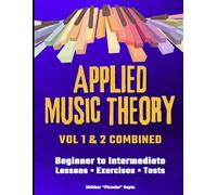 Applied Music Theory - Volumes 1 & 2 (Color Edition): An Integrated Course with Lessons, Exercises, and Tests for Learning Music Theory, Rhythm, Notation, Scales, Keys, Chords, and Inversions