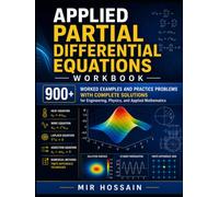 Applied Partial Differential Equations Workbook: 900+ Worked Examples and Practice Problems with Complete Solutions for Engineering, Physics, and Applied Mathematics