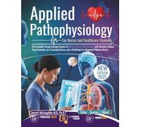 Applied Pathophysiology For Nurses and Healthcare Students: The Complete Visual Learning System to Master Disease Mechanisms with Realistic Clinical ... and a Workbook for Advanced Practice Nurses