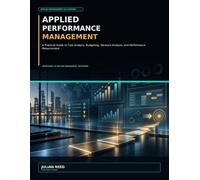 Applied Performance Management: A Practical Guide to Cost Analysis, Budgeting, Variance Analysis, and Performance Measurement