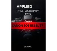 Applied Photography with The CANON EOS REBEL T7