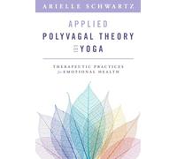 Applied Polyvagal Theory in Yoga: Therapeutic Practices for Emotional Health