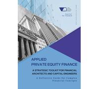 Applied Private Equity Finance: A Strategic Toolkit for Financial Architects and Capital Engineers