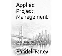 Applied Project Management: A Gate Review Framework for Professional Project Management
