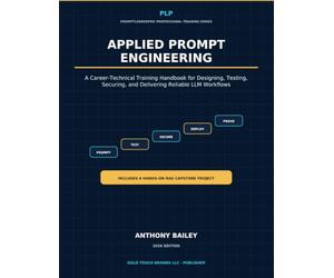Applied Prompt Engineering: A Career-Technical Training Handbook for Designing, Testing, Securing, and Delivering Reliable LLM Workflows