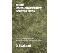 Applied Psychoneuroimmunology for Chronic Stress: The Gut-Brain-Immune Axis, Neuroinflammation, and Human Resilience