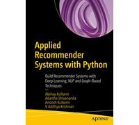 Applied Recommender Systems with Python: Build Recommender Systems with Deep Learning, NLP and Graph-Based Techniques
