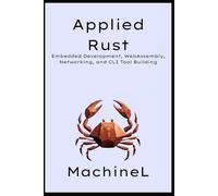Applied Rust: Embedded Development, WebAssembly, Networking, and CLI Tool Building