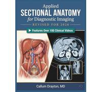 APPLIED SECTIONAL ANATOMY FOR DIAGNOSTIC IMAGING: A Comprehensive CT and MRI Atlas with Pathology Integration and ARRT-Aligned Content for Radiology Students and Professionals