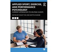 Applied Sport, Exercise, and Performance Psychology: Current Approaches to Helping Clients