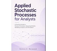 Applied Stochastic Processes for Analysts: A Practical Guide to Poisson Processes, Queueing Models, Reliability Analysis, and Simulation