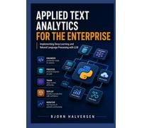 Applied Text Analytics for the Enterprise: Implementing Deep Learning and Natural Language Processing with LLM