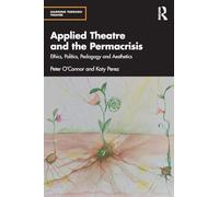Applied Theatre and the Permacrisis: Ethics, Politics, Pedagogy and Aesthetics