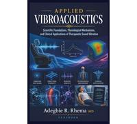 Applied Vibroacoustics: Scientific Foundations, Physiological Mechanisms, and Clinical Applications of Therapeutic Sound Vibration