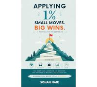 Applying 1%: Small Moves. Big Wins.: A Practical Guide for a Better Life