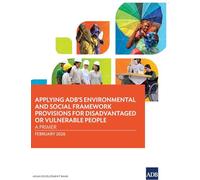 Applying ADB's Environmental and Social Framework Provisions for Disadvantaged or Vulnerable People: A Primer