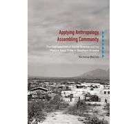 Applying Anthropology, Assembling Community: The Coproduction of Social Science and the Pascua Yaqui Tribe in Southern Arizona