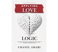 APPLYING LOVE & LOGIC: A SPIRITUAL GUIDE HOW TO DISCERN WHEN TO STAY, WHEN TO REPAIR, AND WHEN TO WALK AWAY WITHOUT LOSING YOURSELF OR SABOTAGING LOVE