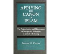 Applying the Canon in Islam: The Authorization and Maintenance of Interpretive Reasoning in Hanafi Scholarship