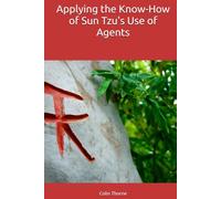 Applying the Know-How of Sun Tzu's Use of Agents