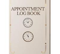 Appointment Log Book: Stay Organized, Manage Your Time, and Keep Every Appointment on Track
