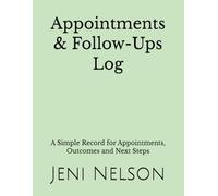 Appointments & Follow-Ups Log: A Simple Record for Appointments, Outcomes and Next Steps