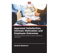Appraisal Satisfaction, Intrinsic Motivation and Employee Outcomes: Données empiriques issues du secteur népalais de l'assurance