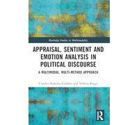 Appraisal, Sentiment and Emotion Analysis in Political Discourse: A Multimodal, Multi-method Approach