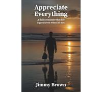 Appreciate Everything: A daily reminder that life is great even when it's not.