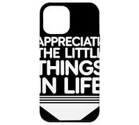 Appreciate The Little Things In Life Citazione Motivante Custodia per iPhone 12 Pro Max