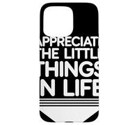 Appreciate The Little Things In Life Citazione Motivante Custodia per iPhone 15 Pro Max