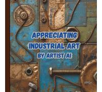 Appreciating Industrial Art by Artist Ai: Art Book