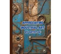 Appreciating Industrial Art by Artist Ai: Art Book