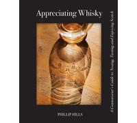 Appreciating Whisky: The Connoisseur's Guide to Nosing - Hills Phillip