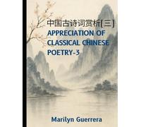 Appreciation of Classical Chinese Poetry-3: Understanding Chinese Poetry: A Bilingual Appreciation for Global Readers