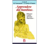 Apprendere dal bambino. Riflessioni a partire dall'Infant Observation