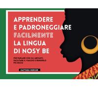 APPRENDERE E PADRONEGGIARE FACILMENTE LA LINGUA DI NOSY BE: MADAGASCAR