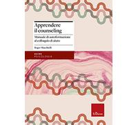 Apprendere il counseling. Manuale di autoformazione al colloquio d'aiuto