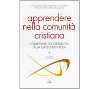 Apprendere nella comunità cristiana. Come dare "ecclesialità" alla catechesi oggi
