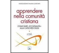 Apprendere nella comunità cristiana. Come dare "ecclesialità" alla catechesi oggi